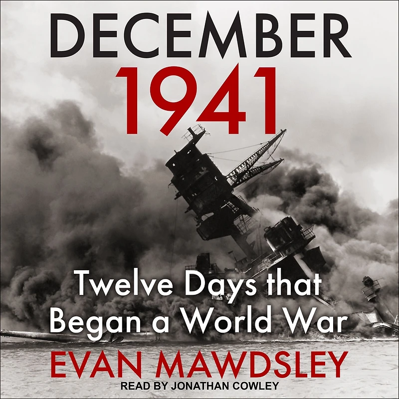 December 1941: Twelve Days that Began a World War
