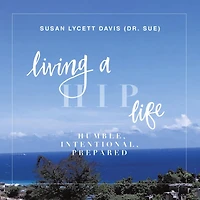 Living a HIP Life - Humble Intentional Prepared: The Story of a Mother as told by her Daughter
