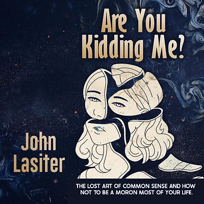 Are You Kidding Me ?: The Lost Art Of Common Sense And How Not To Be A Moron Most Of Your Life