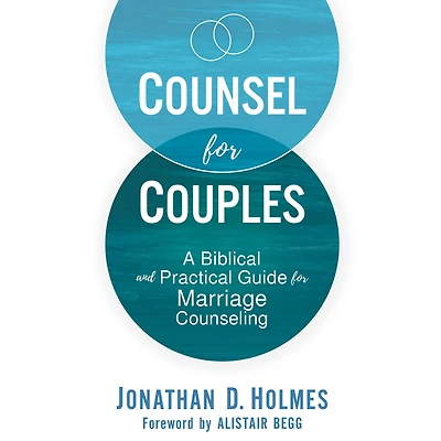 Counsel for Couples: A Biblical and Practical Guide Marriage Counseling