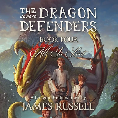 The Dragon Defenders - Book Four: All Is Lost