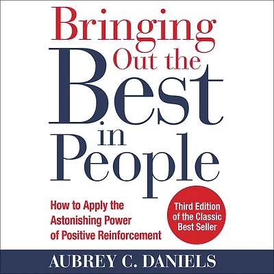 Bringing Out the Best People: How to Apply Astonishing Power of Positive Reinforcement, Third Edition