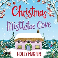 Christmas at Mistletoe Cove: A heartwarming, feel good Christmas romance to fall in love with