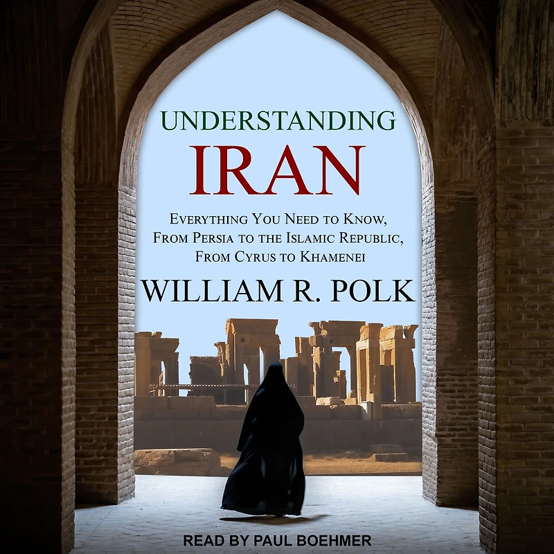 Understanding Iran: Everything You Need to Know, From Persia the Islamic Republic, Cyrus Khamenei