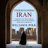 Understanding Iran: Everything You Need to Know, From Persia the Islamic Republic, Cyrus Khamenei