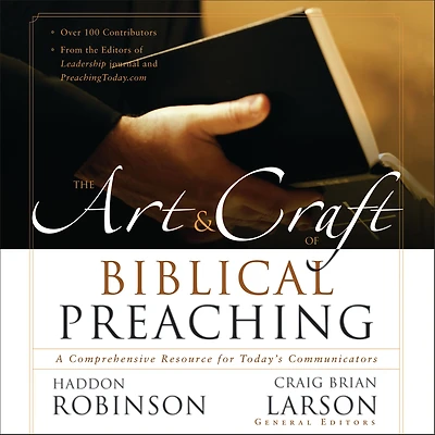 The Art and Craft of Biblical Preaching: A Comprehensive Resource for Today's Communicators