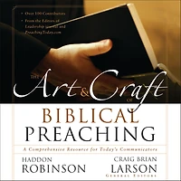 The Art and Craft of Biblical Preaching: A Comprehensive Resource for Today's Communicators