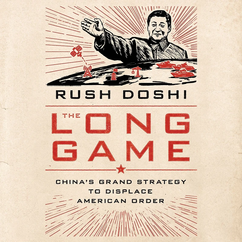 The Long Game: China's Grand Strategy to Displace American Order