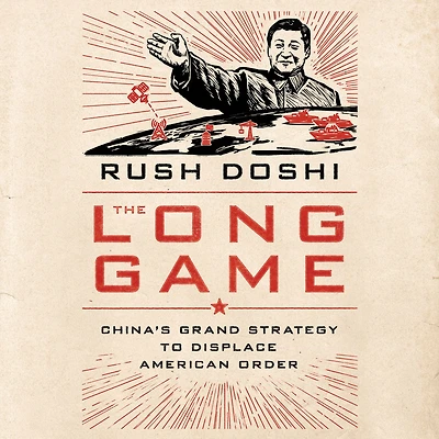The Long Game: China's Grand Strategy to Displace American Order