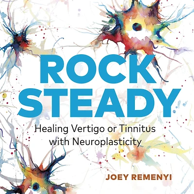 Rock Steady: Healing Vertigo or Tinnitus With Neuroplasticity