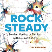 Rock Steady: Healing Vertigo or Tinnitus With Neuroplasticity