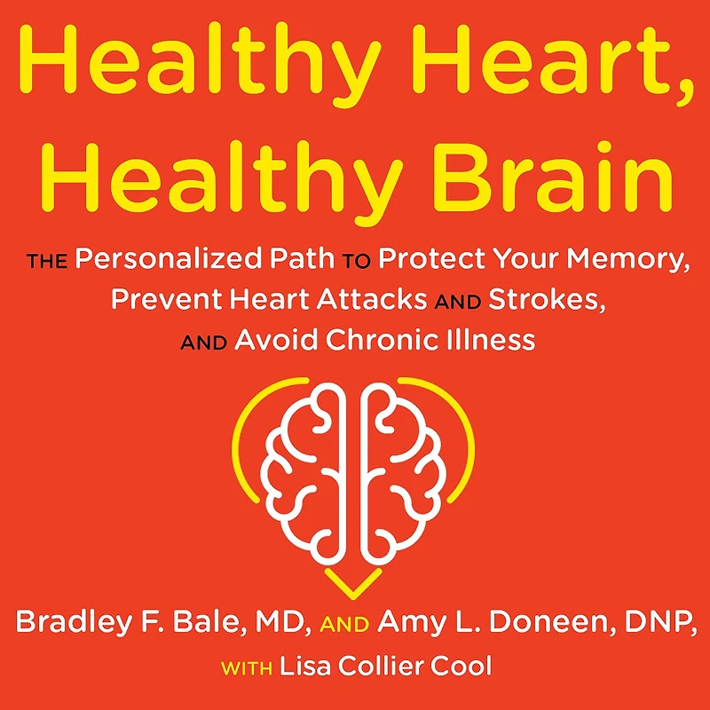 Healthy Heart, Brain: The Personalized Path to Protect Your Memory, Prevent Heart Attacks and Strokes, Avoid Chronic Illness