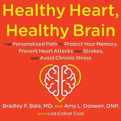 Healthy Heart, Brain: The Personalized Path to Protect Your Memory, Prevent Heart Attacks and Strokes, Avoid Chronic Illness