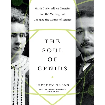 the Soul of Genius: Marie Curie, Albert Einstein, and Meeting that Changed Course Science