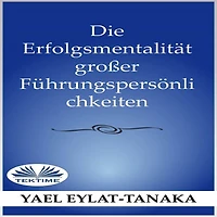Die Erfolgsmentalität Großer Führungspersönlichkeiten: (Es Ist Nicht Das Geld!)