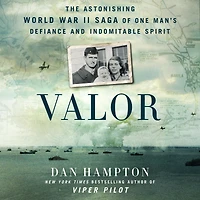 Valor: The Astonishing World War II Saga of One Man's Defiance and Indomitable Spirit