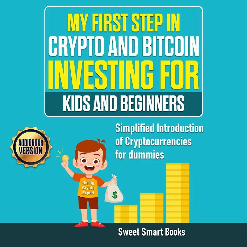 My First Step in Crypto and Bitcoin Investing for Kids and Beginners: Simplified Introduction of Cryptocurrencies for Dummies