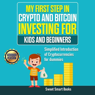 My First Step in Crypto and Bitcoin Investing for Kids and Beginners: Simplified Introduction of Cryptocurrencies for Dummies
