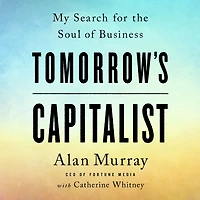 Tomorrow's Capitalist: My Search for the Soul of Business