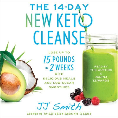 The 14-Day New Keto Cleanse: Lose Up to 15 Pounds 2 Weeks with Delicious Meals and Low-Sugar Smoothies