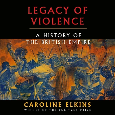 Legacy of Violence: A History the British Empire