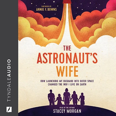 the Astronaut's Wife: How Launching My Husband into Outer Space Changed Way I Live on Earth