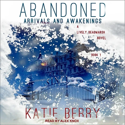 ABANDONED: A Lively Deadmarsh Novel Book 1 - Arrivals and Awakenings
