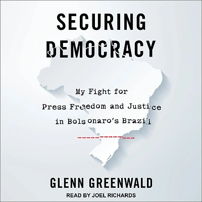 Securing Democracy: My Fight for Press Freedom and Justice Bolsonaro's Brazil