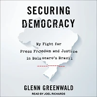 Securing Democracy: My Fight for Press Freedom and Justice Bolsonaro's Brazil