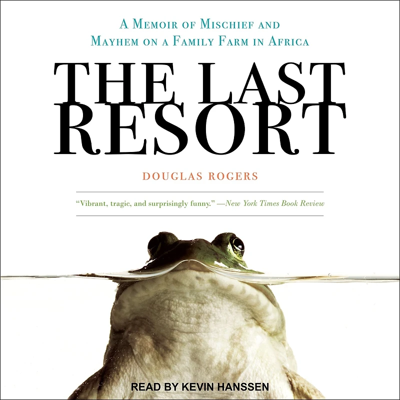 The Last Resort: a Memoir of Mischief and Mayhem on Family Farm Africa