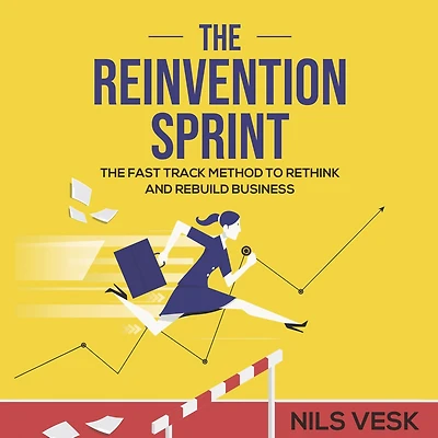 The Reinvention Sprint: The Fast-Track Method to Rethink and Rebuild Your Business