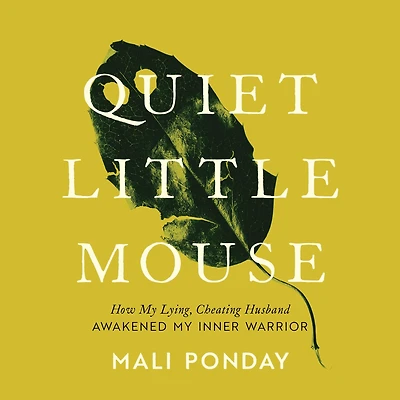 Quiet Little Mouse: How My Lying, Cheating Husband Awakened Inner Warrior