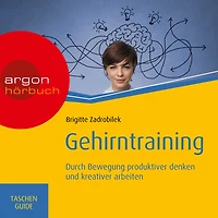Gehirntraining: Durch Bewegung produktiver denken und kreativer arbeiten - Haufe TaschenGuide (Ungekürzt)