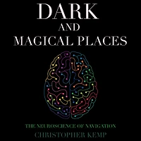 Dark and Magical Places: The Neuroscience of Navigation