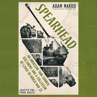 Spearhead: An American Tank Gunner, His Enemy, and a Collision of Lives World War II