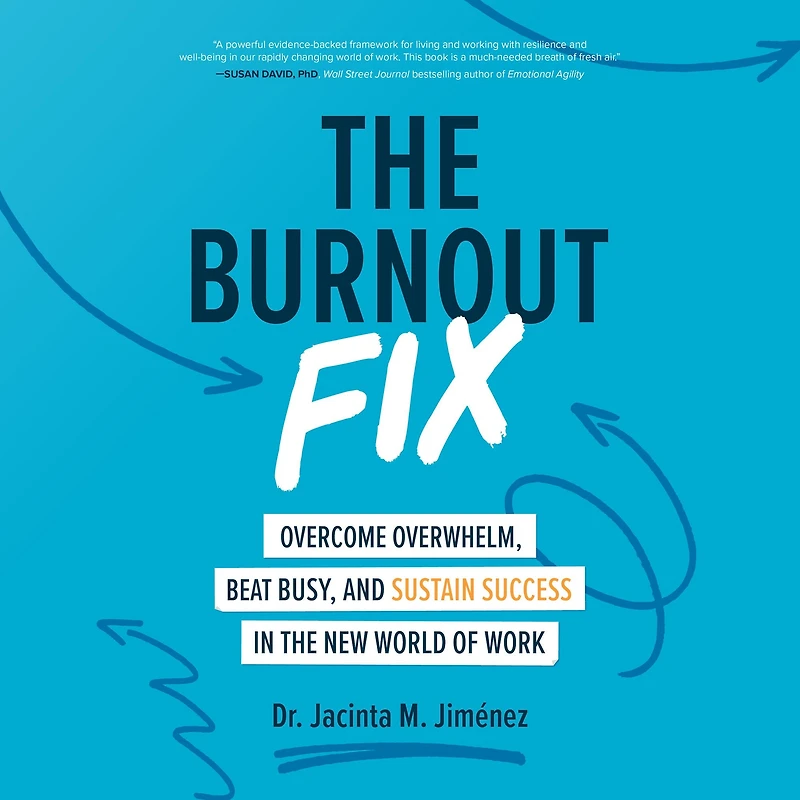 the Burnout Fix: Overcome Overwhelm, Beat Busy, and Sustain Success New World of Work