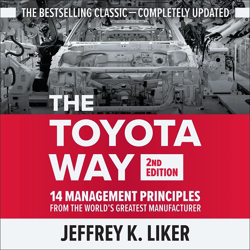 Toyota Way, The (Second Edition): 14 Management Principles from the World's Greatest Manufacturer