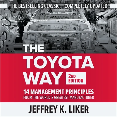 Toyota Way, The (Second Edition): 14 Management Principles from the World's Greatest Manufacturer