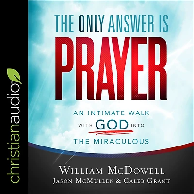 the Only Answer Is Prayer: An Intimate Walk with God into Miraculous