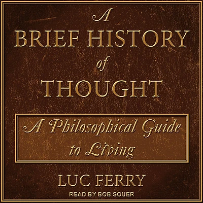 A Brief History of Thought: Philosophical Guide to Living