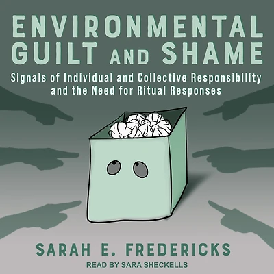 Environmental Guilt and Shame: Signals of Individual Collective Responsibility the Need for Ritual Responses
