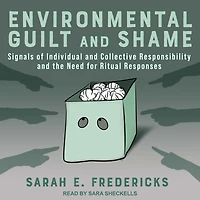 Environmental Guilt and Shame: Signals of Individual Collective Responsibility the Need for Ritual Responses