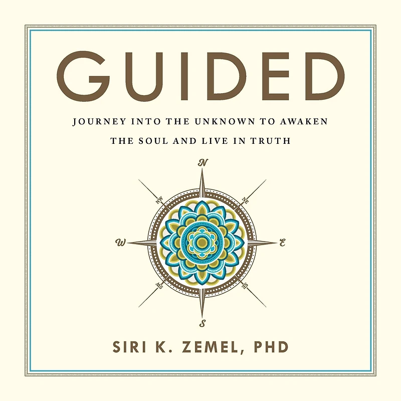 Guided: Journey into the Unknown to Awaken the Soul and Live in Truth