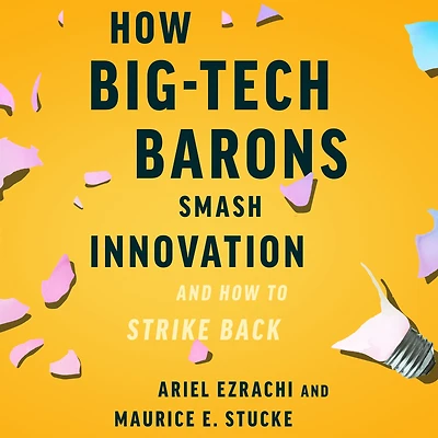 How Big-Tech Barons Smash Innovation-and to Strike Back