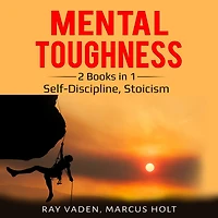 Mental Toughness: 2 Books in 1: Self-Discipline, Stoicism