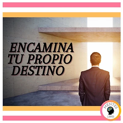 Encamina tu propio destino