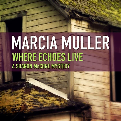 Where Echoes Live (Sharon McCone Series #11)
