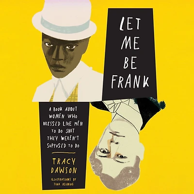 Let Me Be Frank: A Book About Women Who Dressed Like Men to Do Shit They Weren't Supposed