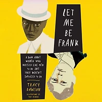 Let Me Be Frank: A Book About Women Who Dressed Like Men to Do Shit They Weren't Supposed