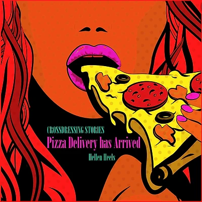 Pizza Delivery Has Arrived: Crossdressing Stories
